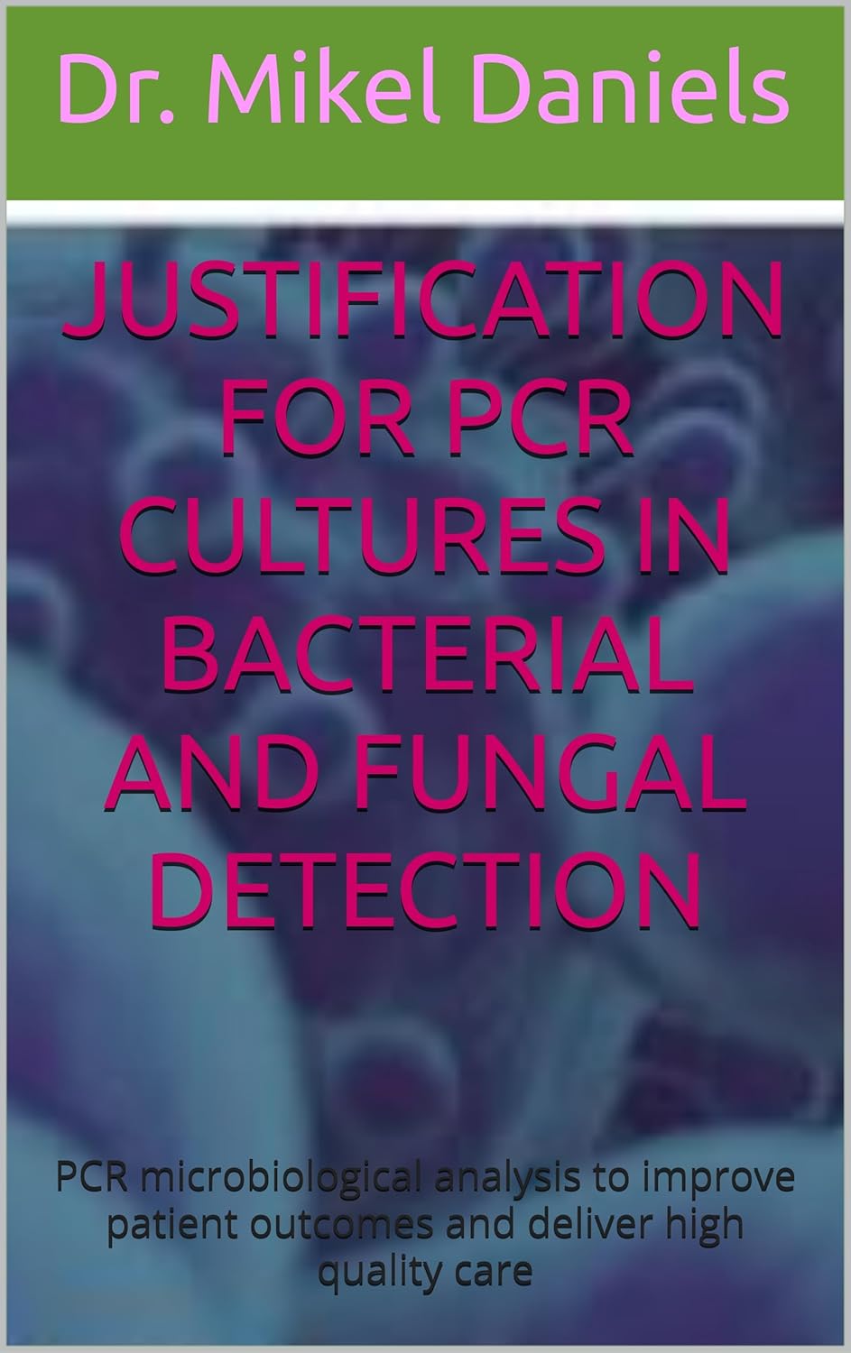 Justification for PCR Cultures in Bacterial and Fungal Detection